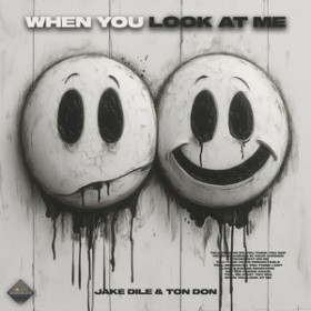 JAKE DILE & TON DON - WHEN YOU LOOK AT ME